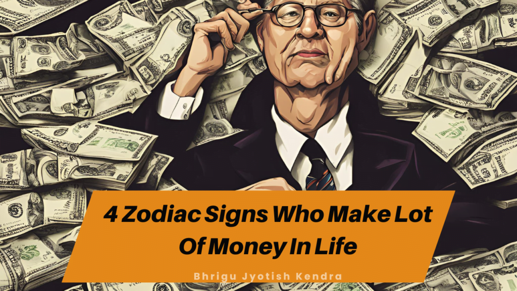 bhrigujyotishkendra: 4 zodiac signs who make lot of money in life